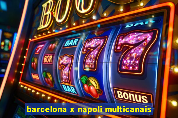 barcelona x napoli multicanais